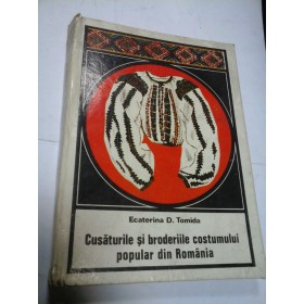 CUSATURILE SI BRODERIILE COSTUMULUI POPULAR DIN ROMANIA - E.D. TOMIDA
